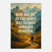 Leinwand „Nur wo du zu Fuß warst